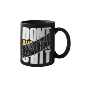 Dont Overthink Shit Printed Coffee Cearmic Mug - Image 1